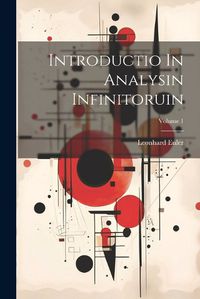 Cover image for Introductio In Analysin Infinitoruin; Volume 1