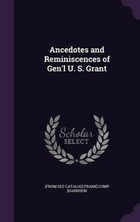 Cover image for Ancedotes and Reminiscences of Gen'l U. S. Grant