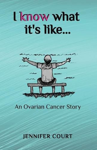 Cover image for I Know What it's Like: An ovarian cancer story