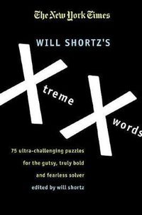 Cover image for The New York Times Will Shortz's Xtreme Xwords: 75 Ultra-Challenging Puzzles for the Gutsy, Truly Bold and Fearless Solver