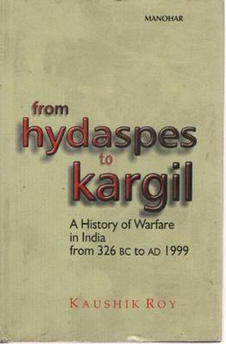 Cover image for From Hydaspes to Kargil: A History of Warfare in India from 326 BC to AD 1999