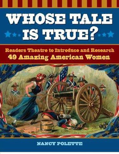 Cover image for Whose Tale Is True?: Readers Theatre to Introduce and Research 49 Amazing American Women