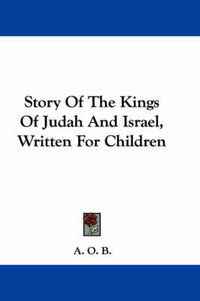 Cover image for Story of the Kings of Judah and Israel, Written for Children