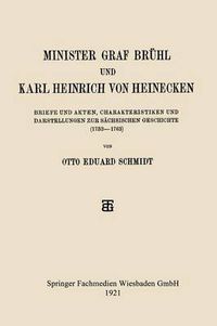 Cover image for Minister Graf Bruhl Und Karl Heinrich Von Heinecken: Briefe Und Akten, Charakteristiken Und Darstellungen Zur Sachsischen Geschichte (1733-1763)