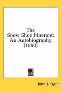 Cover image for The Snow Shoe Itinerant: An Autobiography (1890)