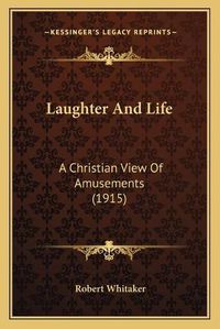 Cover image for Laughter and Life: A Christian View of Amusements (1915)