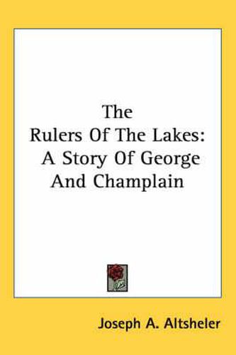 Cover image for The Rulers of the Lakes: A Story of George and Champlain