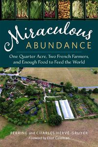 Cover image for Miraculous Abundance: One Quarter Acre, Two French Farmers, and Enough Food to Feed the World