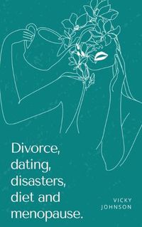 Cover image for Divorce, dating, disasters, diet and menopause.