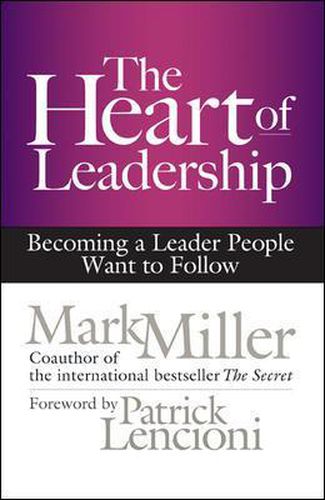 Cover image for The Heart of Leadership; Becoming a Leader People Want to Follow