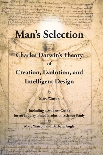 Cover image for Man's Selection: Charles Darwin's Theory of Creation, Evolution, and Intelligent Design