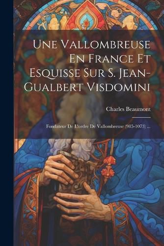 Cover image for Une Vallombreuse En France Et Esquisse Sur S. Jean-gualbert Visdomini