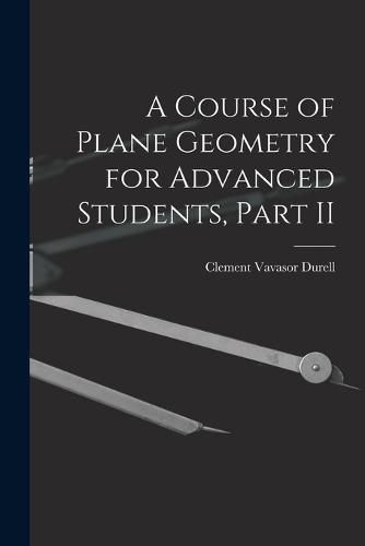 Cover image for A Course of Plane Geometry for Advanced Students, Part II