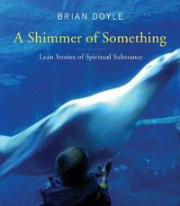 Cover image for A Shimmer of Something: Lean Stories of Spiritual Substance