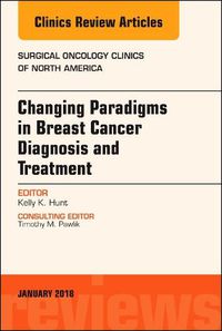 Cover image for Changing Paradigms in Breast Cancer Diagnosis and Treatment, An Issue of Surgical Oncology Clinics of North America