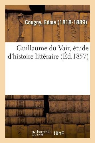 Guillaume Du Vair, Etude d'Histoire Litteraire