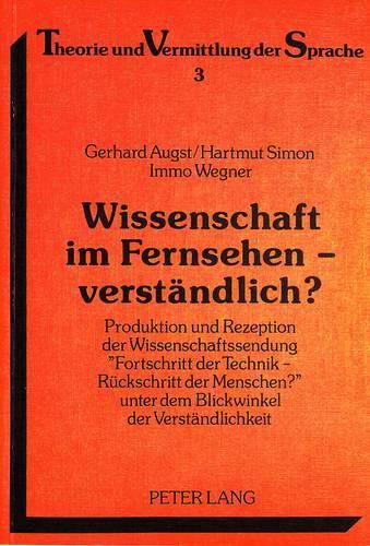 Cover image for Wissenschaft Im Fernsehen - Verstaendlich?: Produktion Und Rezeption Der Wissenschaftssendung -Fortschritt Der Technik - Rueckschritt Der Menschen?- Unter Dem Blickwinkel Der Verstaendlichkeit