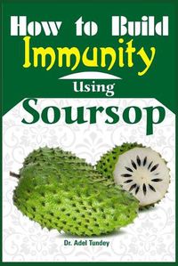Cover image for How to Build Immunity using Soursop