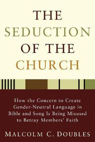 The Seduction of the Church: How the Concern to Create Gender-Neutral Language in Bible and Song Is Being Misused to Betray Members' Faith