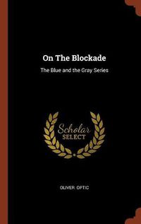 Cover image for On the Blockade: The Blue and the Gray Series