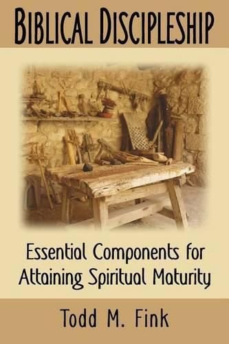 Cover image for Biblical Discipleship: Essential Components for Attaining Spiritual Maturity