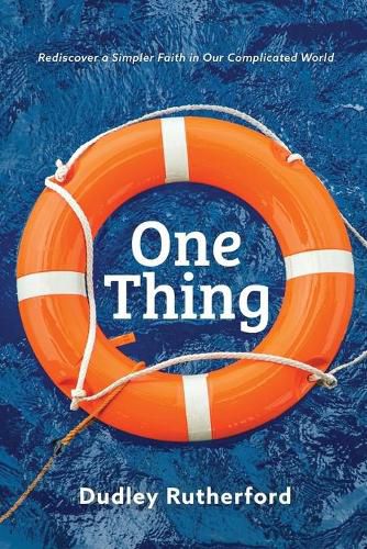 Cover image for One Thing: Rediscover a Simpler Faith in Our Complicated World