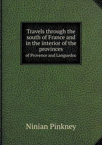 Cover image for Travels through the south of France and in the interior of the provinces of Provence and Languedoc