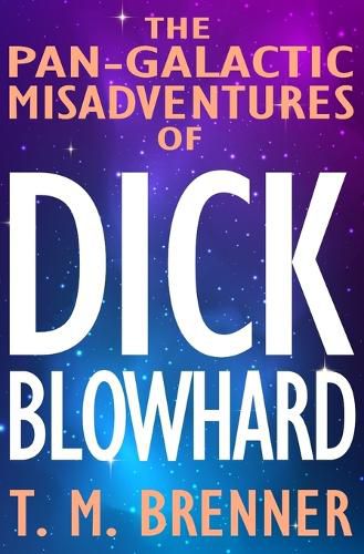 Cover image for The Pan-Galactic Misadventures of Dick Blowhard