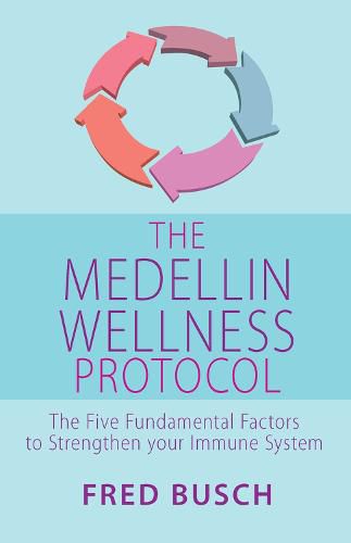 Cover image for The Medellin Wellness Protocol: The Five Fundamental Factors to Strengthen your Immune System