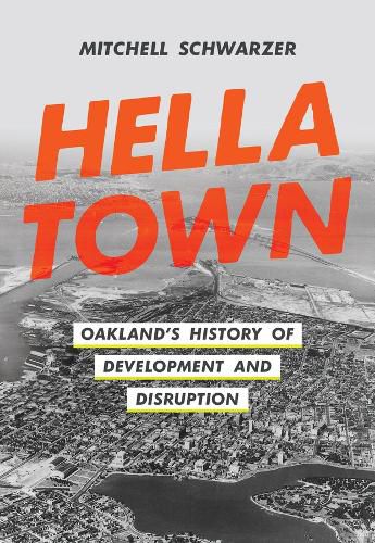 Cover image for Hella Town: Oakland's History of Development and Disruption