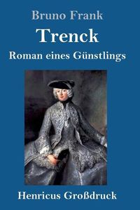 Cover image for Trenck (Grossdruck): Roman eines Gunstlings