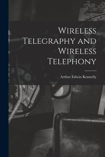 Cover image for Wireless Telegraphy and Wireless Telephony
