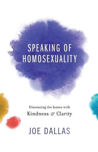 Cover image for Speaking of Homosexuality: Discussing the Issues with Kindness and Clarity