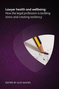 Cover image for Lawyer Health and Wellbeing - How the Legal Profession is Tackling Stress and Creating Resiliency
