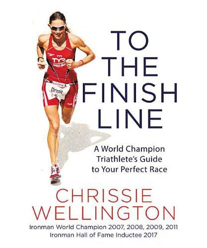 Cover image for To the Finish Line: A World Champion Triathlete's Guide to Your Perfect Race