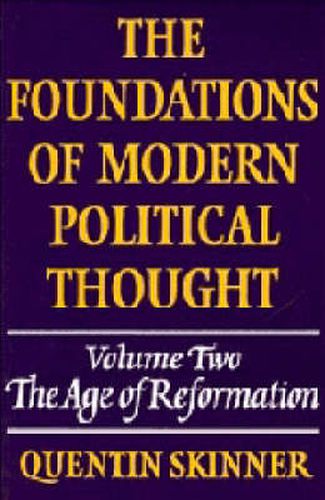 The Foundations of Modern Political Thought: Volume 2, The Age of Reformation