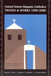 Cover image for United States Hispanic Catholics: Trends and Works, 1990-2000 / by Kenneth G. Davis, Eduardo C. Fernaandez, Veraonica Maendez.