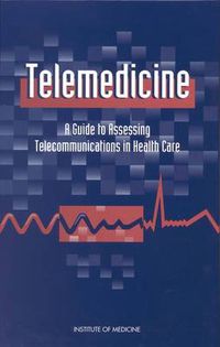 Cover image for Telemedicine: A Guide to Assessing Telecommunications for Health Care