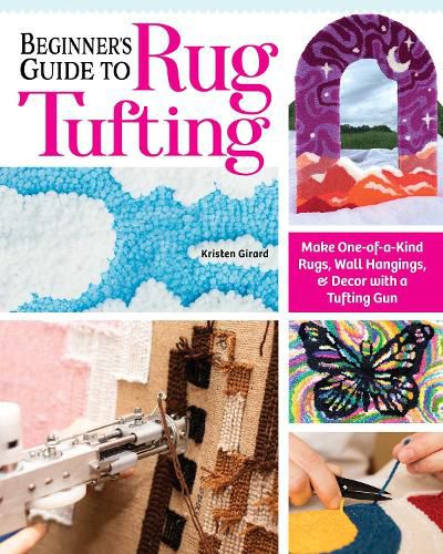 Cover image for Beginner's Guide to Rug Tufting: Everything You Need to Know to Make Your Own DIY Rugs with a Tufting Gun