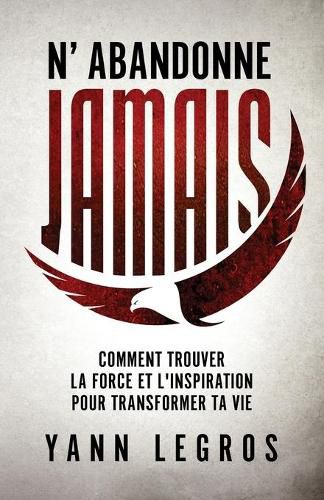 Cover image for N'Abandonne JAMAIS: Comment Trouver La Force Et L'inspiration Pour Transformer Ta Vie