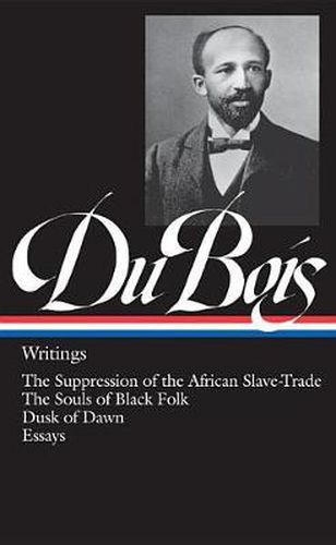 W.E.B. Du Bois: Writings (LOA #34): The Suppression of the African Slave-Trade / The Souls of Black Folk / Dusk of Dawn / Essays