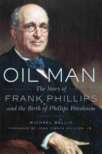 Cover image for Oil Man: The Story of Frank Phillips and the Birth of Phillips Petroleum