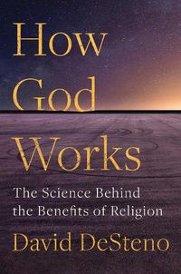 Cover image for How God Works: The Science Behind the Benefits of Religion