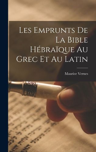 Cover image for Les Emprunts De La Bible Hebraique Au Grec Et Au Latin