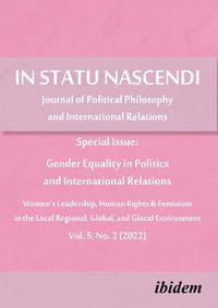 Cover image for In Statu Nascendi Vol. 5, No. 2 (2022): Journal of Political Philosophy and International Relations: Special Issue: Gender Equality in Politics and International Relations