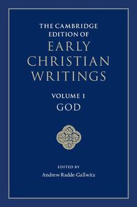 Cover image for The Cambridge Edition of Early Christian Writings: Volume 1, God