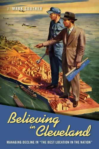 Cover image for Believing in Cleveland: Managing Decline in  The Best Location in the Nation