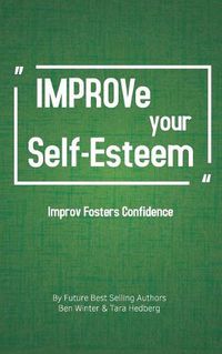 Cover image for Improve Your Self-Esteem: Improv Fosters Confidence