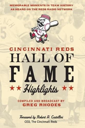 Cincinnati Reds Hall of Fame Highlights: Memorable Moments in Team History as Heard on the Reds Radio Network