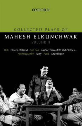 Cover image for Collected Plays of Mahesh Elkunchwar Volume II: Holi / Flower of Blood / God Son / As One Discardeth Old Clothes... / Autobiography / Party / Pond / Apocalypse